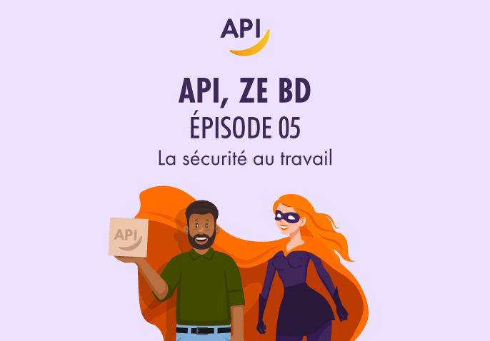 API ZE BD EP.05 – La Sécurité au travail